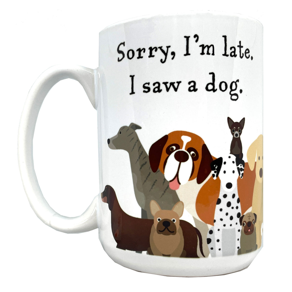 Sorry I'm Late. . . I Saw a Dog 15 oz Funny Mug