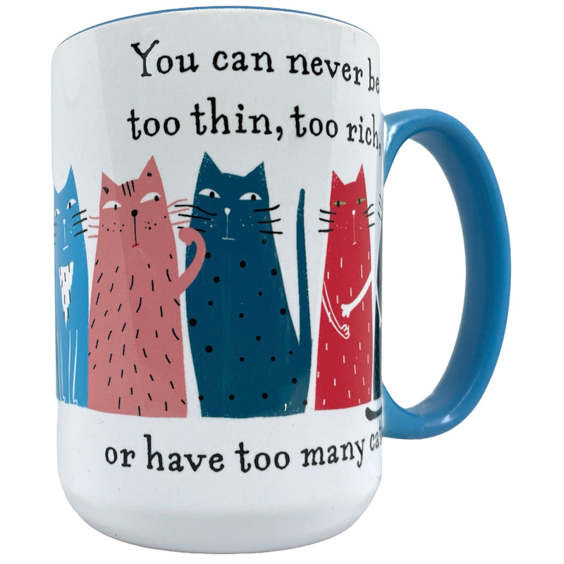 You Can Never Be Too Rich, Too Thin or Have Too Many Cats 15 oz Mug